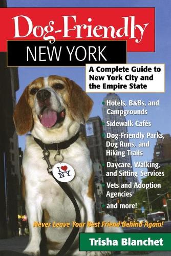 Бумажная книга «Dog-Friendly New York: A Complete Guide to New York City and the Empire State», автор Триша Бланшет - фото №1