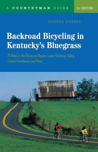 Бумажная книга «Backroad Bicycling in Kentucky's Bluegrass: 25 Rides in the Bluegrass Region Lower Kentucky Valley, Central Heartlands, and More», автор Джордж Гарбер - фото №1