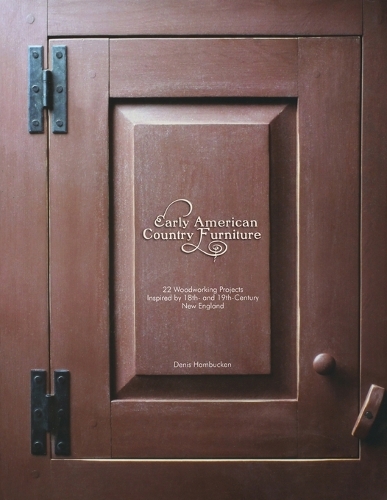 Paper book «Early American Country Furniture: 22 Projects Inspired by the Work of 18th and 19th Century New England Woodworkers», author Denis Hambucken - фото №1