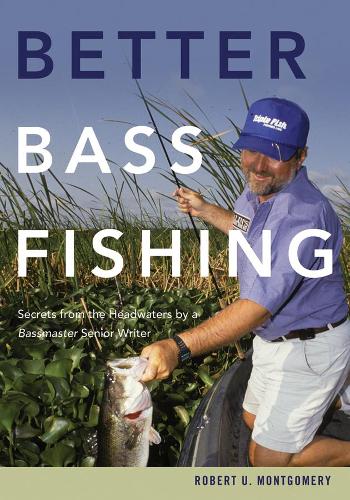 Бумажная книга «Better Bass Fishing: Secrets from the Headwaters by a Bassmaster Senior Writer», автор Роберт У. Монтгомери - фото №1