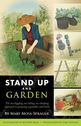 Бумажная книга «Stand Up and Garden: The no-digging, no-tilling, no-stooping approach to growing vegetables and herbs», автор Мэри Мосс-Спрэг - фото №1