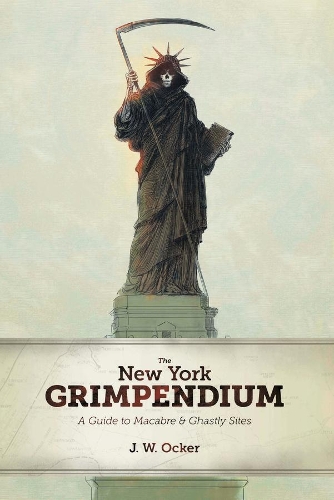 Бумажная книга «The New York Grimpendium: A Guide to Macabre and Ghastly Sites in New York State», автор Дж. В. Оккер - фото №1