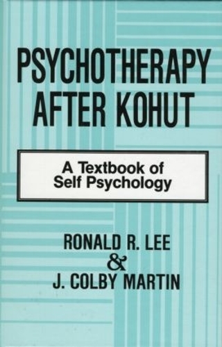 Бумажная книга «Psychotherapy After Kohut: A Textbook of Self Psychology», авторов Дж. Колби Мартин, Рональд Р. Ли - фото №1
