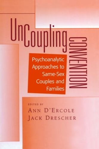 Бумажная книга «Uncoupling Convention: Psychoanalytic Approaches to Same-Sex Couples and Families», авторов Энн Д'Эрколе, Джек Дрешер - фото №1