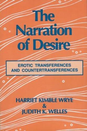 Бумажная книга «The Narration of Desire: Erotic Transferences and Countertransferences», авторов Гарриет К. Райе, Джудит К. Уэллс - фото №1