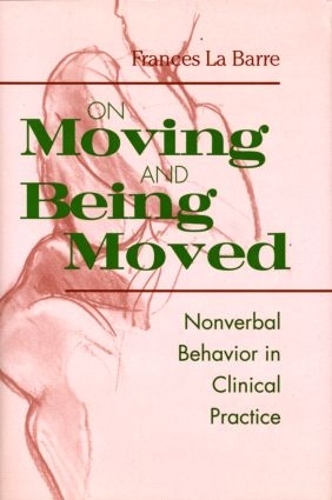 Бумажная книга «On Moving and Being Moved: Nonverbal Behavior in Clinical Practice», автор Фрэнсис Ла Барр - фото №1