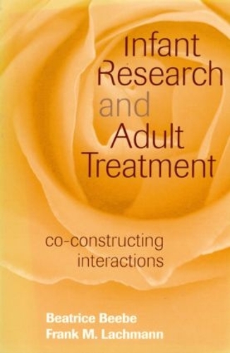 Паперова книга «Infant Research and Adult Treatment: Co-constructing Interactions», авторів Беатріс Бібі, Френк М. Лахманн - фото №1