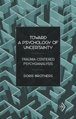 Бумажная книга «Toward a Psychology of Uncertainty: Trauma-Centered Psychoanalysis», автор Дорис Бразерс - фото №1
