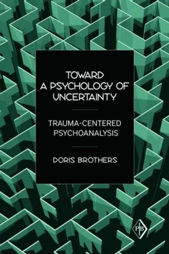 Паперова книга «Toward a Psychology of Uncertainty: Trauma-Centered Psychoanalysis», автор Доріс Бразерс - фото №1