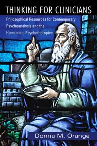 Бумажная книга «Thinking for Clinicians: Philosophical Resources for Contemporary Psychoanalysis and the Humanistic Psychotherapies», автор Донна М. Оранж - фото №1