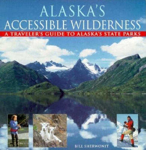 Бумажная книга «Alaska's Accessible Wilderness: A Traveler's Guide to AK State Parks», автор Билл Шервонит - фото №1