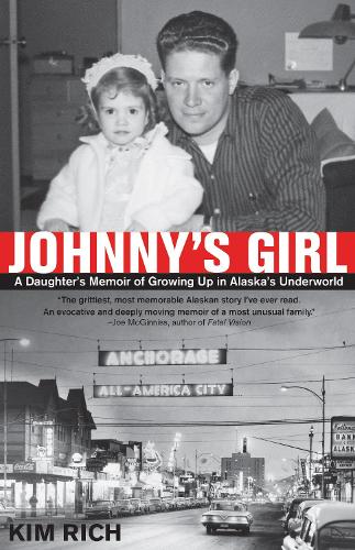 Бумажная книга «Johnny's Girl: A Daughter's Memoir of Growing Up In Alaska's Underworld», автор Ким Рич - фото №1