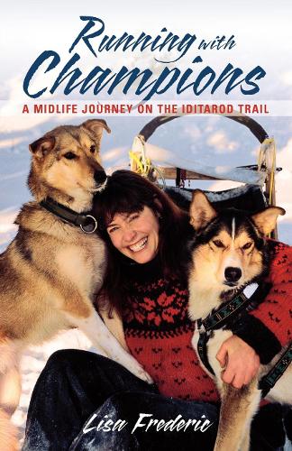 Бумажная книга «Running with Champions: A Midlife Journey on the Iditarod Trail», автор Лиза Фредерик - фото №1