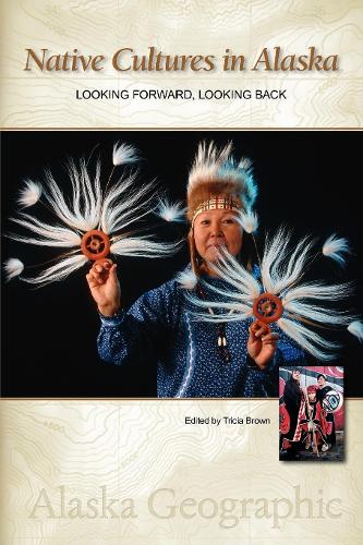 Бумажная книга «Native Cultures in Alaska: Looking Forward, Looking Back», автор Географическая ассоциация Аляски - фото №1