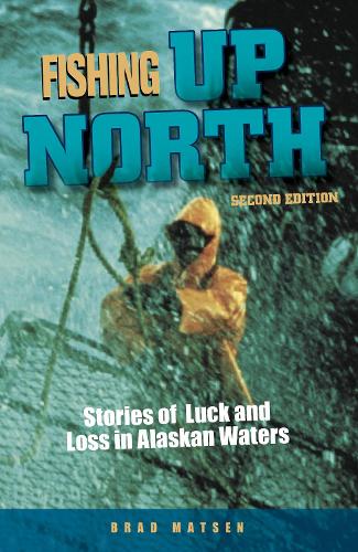 Бумажная книга «Fishing Up North: Stories of Luck and Loss in Alaskan Waters», автор Брэд Матсен - фото №1