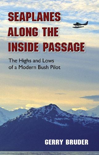 Бумажная книга «Seaplanes along the Inside Passage: The Highs and Lows of a Modern Bush Pilot», автор Джерри Брудер - фото №1