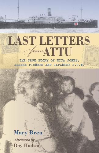 Бумажная книга «Last Letters from Attu: The True Story of Etta Jones, Alaska Pioneer and Japanese POW», автор Мэри Брей - фото №1