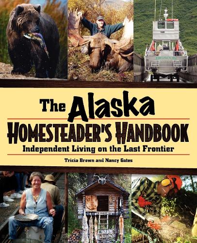 Бумажная книга «Alaska Homesteader's Handbook: Independent Living on the Last Frontier», авторов Нэнси Гейтс, Триша Браун - фото №1