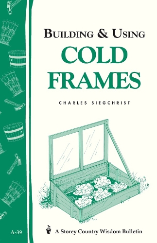 Бумажная книга «Building & Using Cold Frames: Storey Country Wisdom Bulletin A-39», автор Чарльз Зигкрист - фото №1