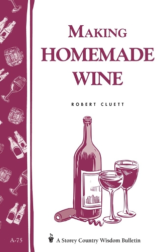 Бумажная книга «Making Homemade Wine: Storey's Country Wisdom Bulletin A-75», автор Роберт Клуэтт - фото №1