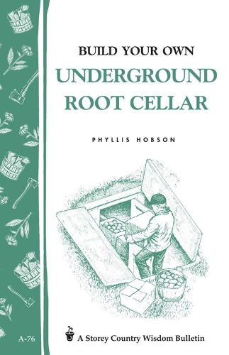 [object Object] «Build Your Own Underground Root Cellar: Storey Country Wisdom Bulletin A-76», автор Філліс Хобсон - фото №1
