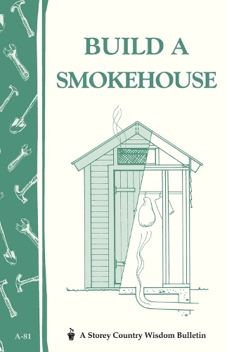 [object Object] «Build a Smokehouse: Storey Country Wisdom Bulletin A-81», автор Ед Епштейн - фото №1
