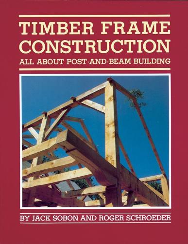 Бумажная книга «Timber Frame Construction: All About Post-and-Beam Building», авторов Джек А. Собон, Роджер Шредер - фото №1