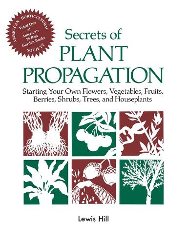 Бумажная книга «Secrets of Plant Propagation: Starting Your Own Flowers, Vegetables, Fruits, Berries, Shrubs, Trees, and Houseplants», автор Льюис Хилл - фото №1