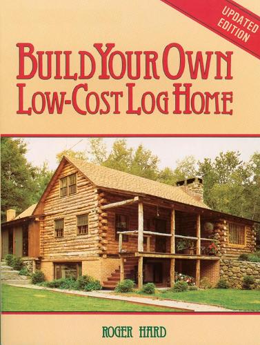 Паперова книга «Build Your Own Low-Cost Log Home», автор Роджер Хард - фото №1