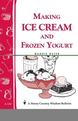 Бумажная книга «Making Ice Cream and Frozen Yogurt: Storey's Country Wisdom Bulletin A-142», автор Мэгги Остер - фото №1