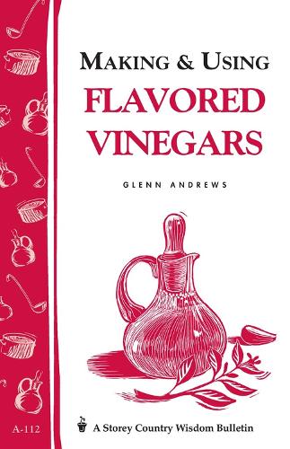 Паперова книга «Making & Using Flavored Vinegars: Storey's Country Wisdom Bulletin A-112», автор Гленн Ендрюс - фото №1