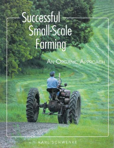 Бумажная книга «Successful Small-Scale Farming: An Organic Approach», автор Карл Швенке - фото №1