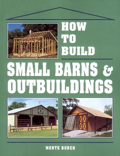 [object Object] «How to Build Small Barns & Outbuildings», автор Монте Берч - фото №1