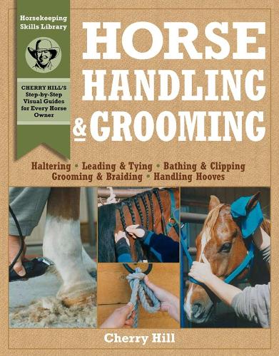 Бумажная книга «Horse Handling & Grooming: Haltering * Leading & Tying * Bathing & Clipping * Grooming & Braiding * Handling Hooves», автор Черри Хилл - фото №1