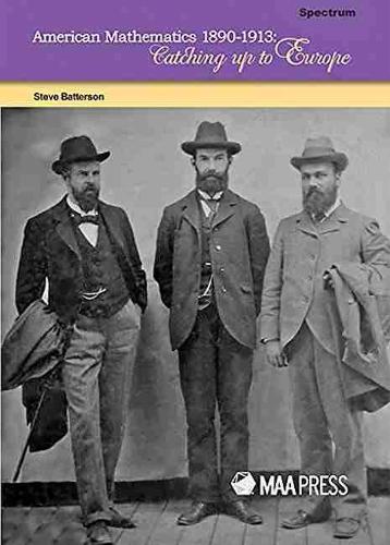 Паперова книга «American Mathematics 1890-1913: Catching Up to Europe», автор Стів Баттерсон - фото №1