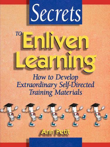 Бумажная книга «Secrets to Enliven Learning: How to Develop Extraordinary Self-Directed Training Materials», автор Энн Пти - фото №1