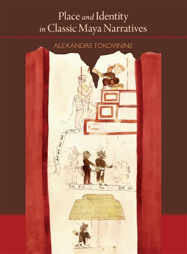 Бумажная книга «Place and Identity in Classic Maya Narratives», автор Александр Токовинин - фото №1