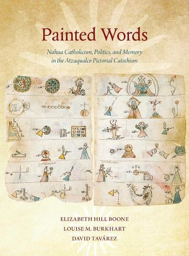 Бумажная книга «Painted Words: Nahua Catholicism, Politics, and Memory in the Atzaqualco Pictorial Catechism», авторов Дэвид Таварес, Элизабет Хилл Бун, Луиза М. Буркхарт - фото №1