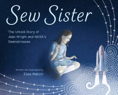 [object Object] «Sew Sister: The Untold Story of Jean Wright and NASA's Seamstresses», автор Еліза Матіч - фото №1