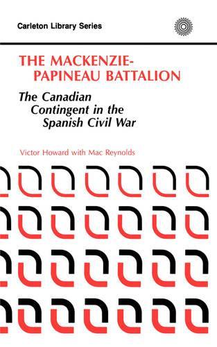 Бумажная книга «The MacKenzie-Papineau Battalion: The Canadian Contingent in the Spanish Civil War», автор Виктор Ховард - фото №1