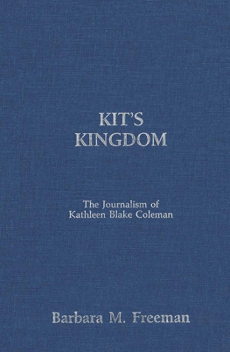 Паперова книга «Kit's Kingdom: The Journalism of Kathleen Blake Coleman», автор Барбара М. Фріман - фото №1
