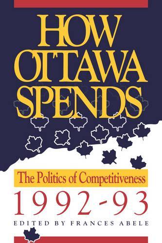 Бумажная книга «How Ottawa Spends, 1992-1993: The Politics of Competitiveness», автор Фрэнсис Абеле - фото №1