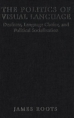 Бумажная книга «The Politics of Visual Language: Deafness, Language Choice, and Political Socialization», автор Джеймс Рутс - фото №1