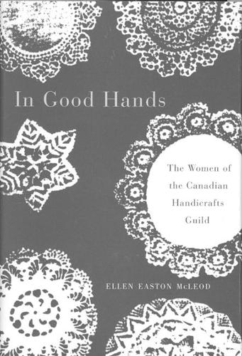 Бумажная книга «In Good Hands: The Women of the Canadian Handicrafts Guild», автор Эллен Истон Маклауд - фото №1