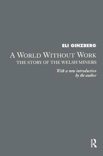 Паперова книга «A World Without Work: Story of the Welsh Miners», автор Елі Гінзберг - фото №1