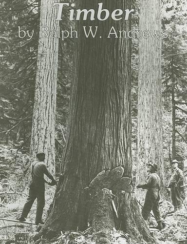 Бумажная книга «Timber: Loggers Challenge the Great Northwest Forests», автор Ральф В. Эндрюс - фото №1