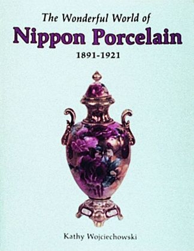 Бумажная книга «The Wonderful World of Nippon Porcelain, 1891-1921», автор Кэти Войцеховски - фото №1