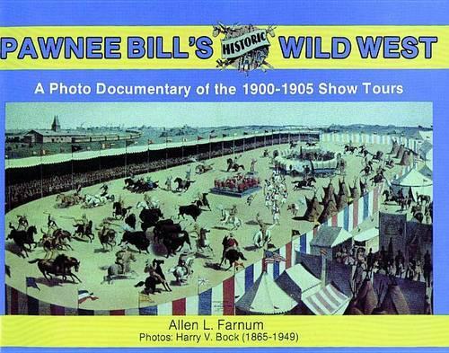Бумажная книга «Pawnee Bill's Historic Wild West: A Photo Documentary of the 1901-1905 Show Tours», автор Аллен Фарнум - фото №1