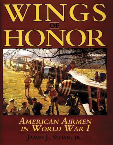 Бумажная книга «Wings of Honor: American Airmen in WWI», автор Джеймс Дж. Слоун - фото №1