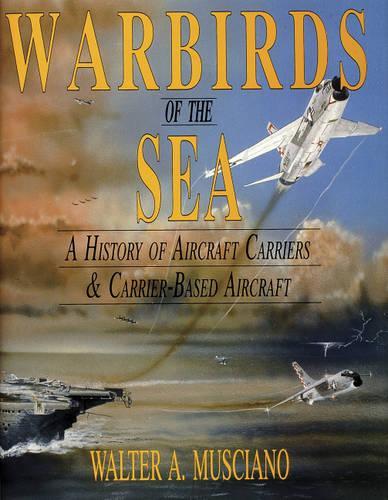 Бумажная книга «Warbirds of the Sea: A History of Aircraft Carriers & Carrier-Based Aircraft», автор Уолтер А. Мушиано - фото №1